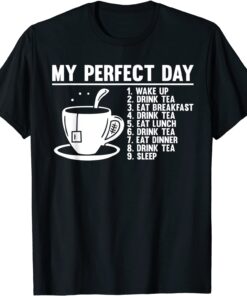 My Perfect Day Drink Tea Tee Shirt
