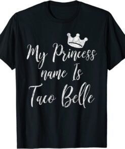 My Princess Name Is Taco Belle Cinco De Mayo Tee Shirt