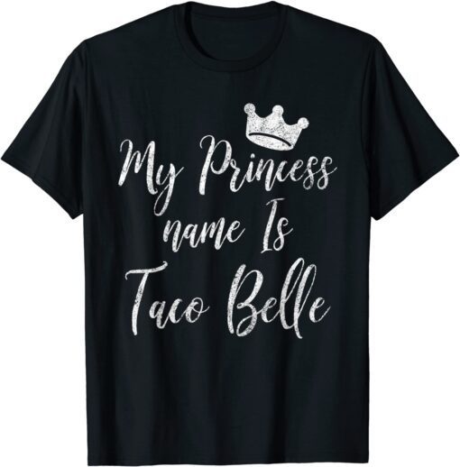 My Princess Name Is Taco Belle Cinco De Mayo Tee Shirt
