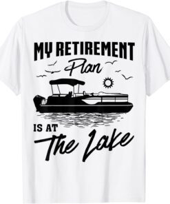 My Retirement Plan Is At The Lake Pontoon Boat Captain Tee Shirt
