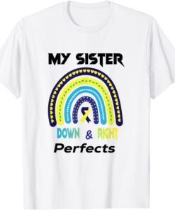 My Sister is Down Right Perfect Down Syndrome Awareness T-Shirt