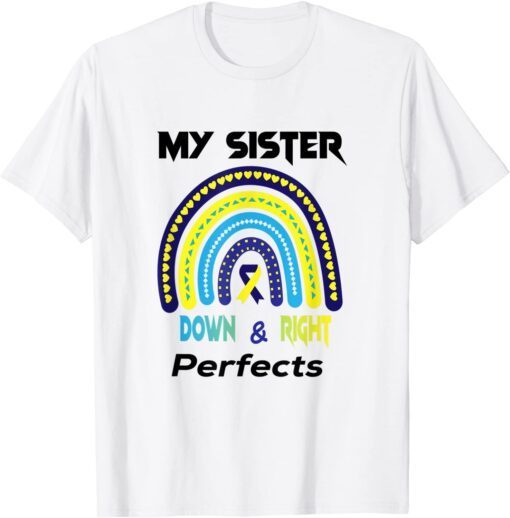 My Sister is Down Right Perfect Down Syndrome Awareness T-Shirt