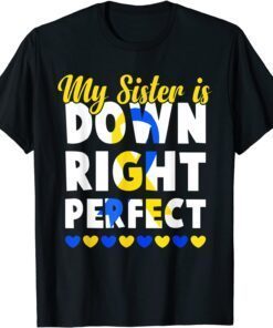 My Sister is Down Right Perfects Down Syndrome Awareness 2022 Shirt