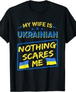 My Wife Is Ukrainian Nothing Scares Me T-Shirt