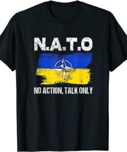 NATO No Action Talk Only Inspirational Motivational Quote Peace Ukraine T-Shirt