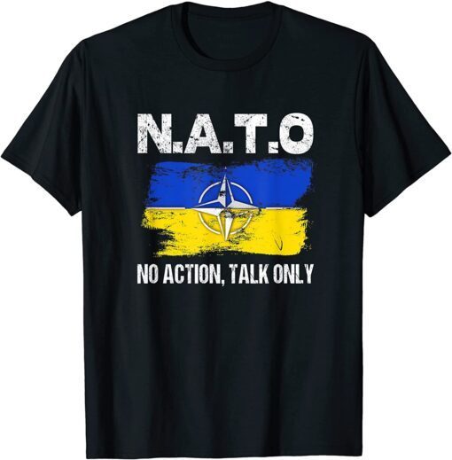 NATO No Action Talk Only Inspirational Motivational Quote Peace Ukraine T-Shirt