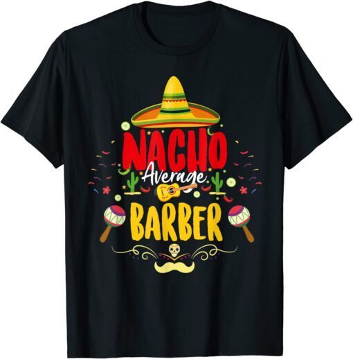 Nacho Average Barber Cinco De Mayo Mexican Barber Tee Shirt