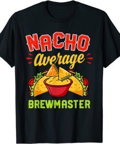 Nacho Average Brewmaster Taco Lover Beer Brewer Classic Shirt