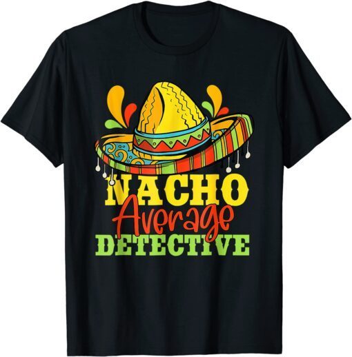 Nacho Average Detective Cinco De Mayo Matching Family Tee Shirt