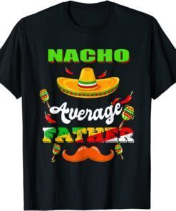 Nacho Average Father Cinco De Mayo Mexican Fiesta T-Shirt