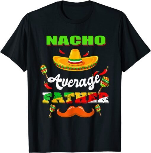 Nacho Average Father Cinco De Mayo Mexican Fiesta T-Shirt