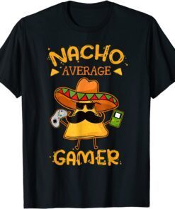 Nacho Average Gamer Gaming Lover Cinco De Mayo Fiesta Party T-Shirt