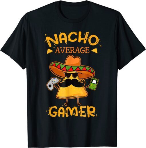 Nacho Average Gamer Gaming Lover Cinco De Mayo Fiesta Party T-Shirt