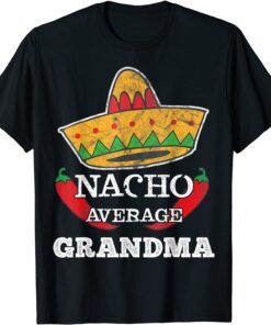 Nacho Average Grandma Cinco De Mayo Sombrero Chilli Tee Shirt