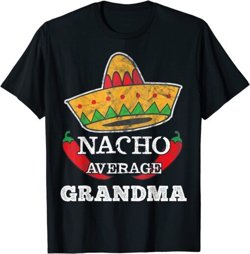 Nacho Average Grandma Cinco De Mayo Sombrero Chilli Tee Shirt