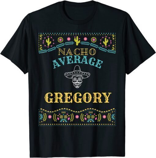 Nacho Average Gregory Cinco De Mayo Pun Your Name Tee Shirt