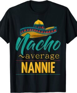 Nacho Average Nannie Cinco De Mayo Sombrero Tee Shirt