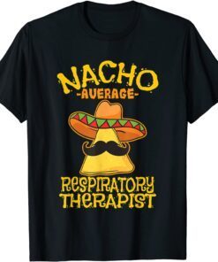 Nacho Average Respiratory Therapist RT Asthma Cinco de Mayo Tee Shirt