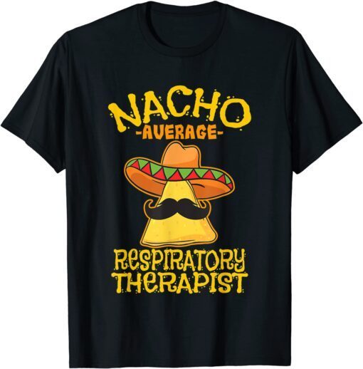 Nacho Average Respiratory Therapist RT Asthma Cinco de Mayo Tee Shirt