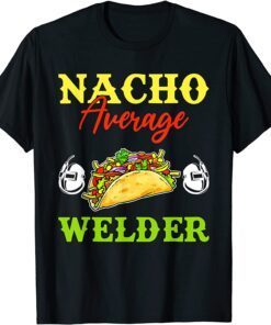 Nacho Average Welder Lover Weldering Cinco De Mayo Mexican T-Shirt