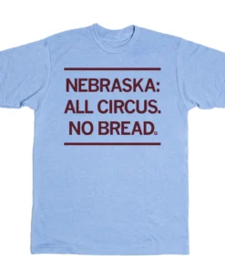 Nebraska All Circus, No Bread Tee Shirt