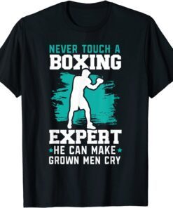 Never Touch A Boxing Expert He Can Make Grown Men Cry Tee Shirt