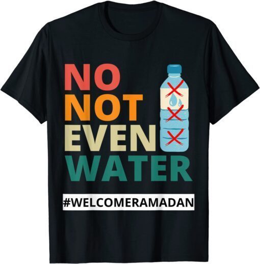 No Not Even Water Fasting Muslim Ramadan Kareem 2022 T-Shirt