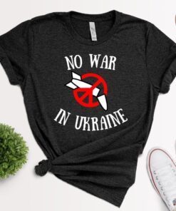 No War In Ukraine Stop War In Ukraine Peace Ukraine Shirt