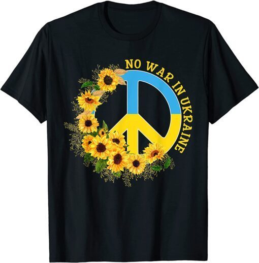 No War In Ukraine Sunflower Peace Sign Ukrainian Flag Love Ukraine T-Shirt