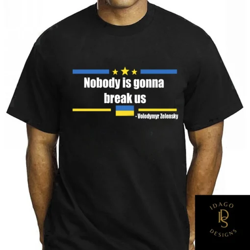 Nobody is gonna break Us Zelensky Peace Ukraine T-Shirt