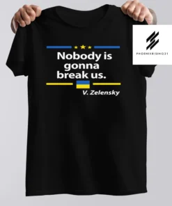 Nobody is gonna break Us Zelensky Ukrainian Flag Love Ukraine Shirt