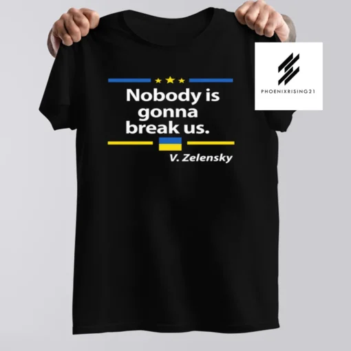 Nobody is gonna break Us Zelensky Ukrainian Flag Love Ukraine Shirt