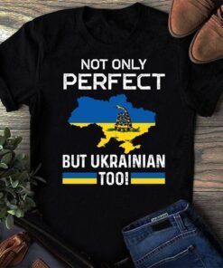 Not Only Perfect But Ukrainian Too Stand With Ukraine Support Ukraine Free Ukraine Shirt