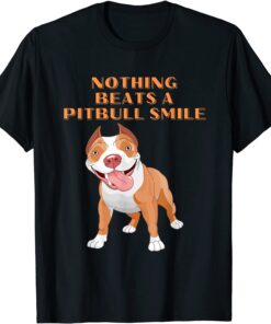 Nothing Beats A Pitbull Smile ! Tee Shirt