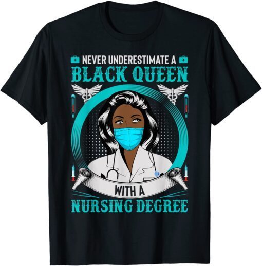 Nurse Never Underestimate A Black Queen With Nursing Degree Tee Shirt