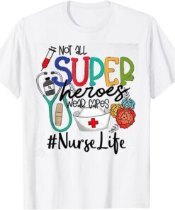 Nurse Not All Super Heroes Wear Capes Mother's Day Nurse Fun Tee T-Shirt