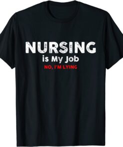 Nursing Is My Job, Vintage Fool's Day April Lying, Nurse Fun Tee Shirt