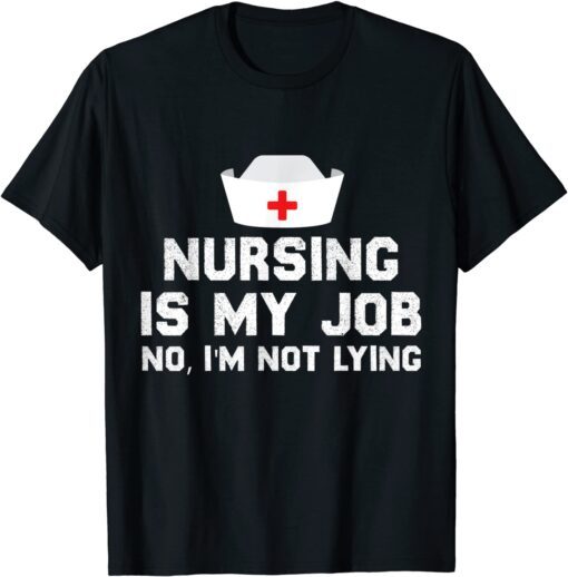 Nursing is My Job, Fool's Day nurse April Fool's lying Tee Shirt