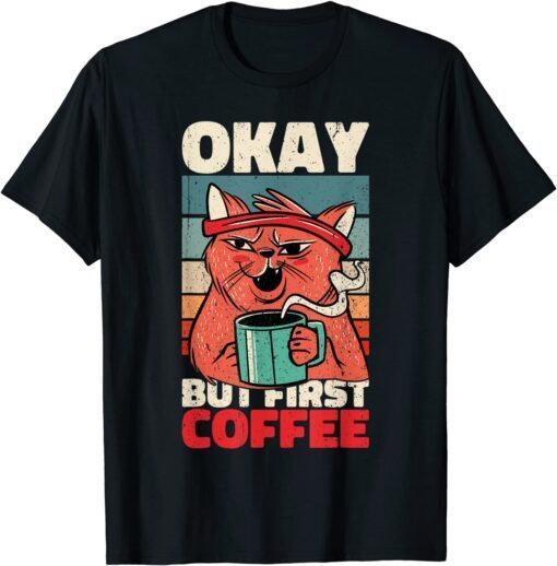 OK But First Coffee. Grim and Moody Cat Tee Shirt