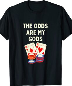 Odds are My Gods Poker Gambler Joke Tee Shirt