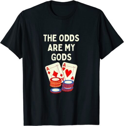 Odds are My Gods Poker Gambler Joke Tee Shirt