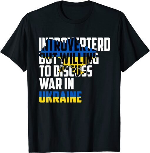 Official Introverted, But Willing To Discuss War In Ukraine Peace Ukraine T-Shirt
