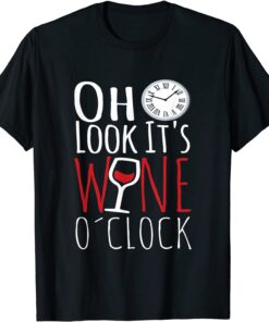 Oh Look It's Wine O'Clock Drinkers Wine Lover Drinking T-Shirt