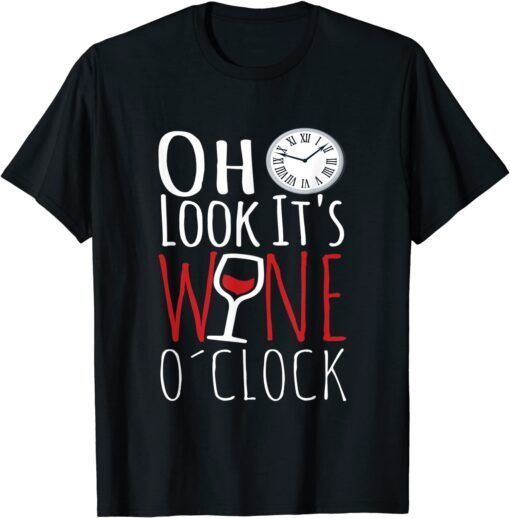 Oh Look It's Wine O'Clock Drinkers Wine Lover Drinking T-Shirt