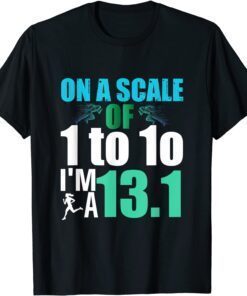 On a scale of 1 to 10 I'm a 13.1 Tee T-Shirt