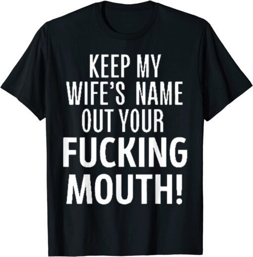 Oscar Keep My Wife's Name Out Your Mouth Tee Shirt