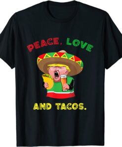 Peace, Love And Tacos Trump With Tacos Tee Shirt