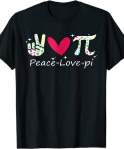 Peace Love Pi Happy Pi Day For Math Teacher Or Math Lover Tee Shirt