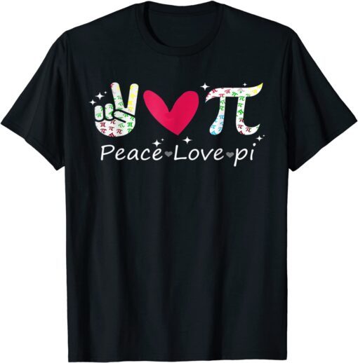 Peace Love Pi Happy Pi Day For Math Teacher Or Math Lover Tee Shirt