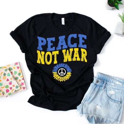 Peace Not War Ukraine Stay Strong Stand with Ukrainian Peace Ukraine Shirt